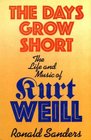 Days Grow Short Life and Music of Kurt Weill