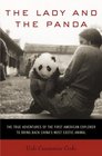 The Lady and the Panda  The True Adventures of the First American Explorer to Bring Back China's Most Exotic Animal