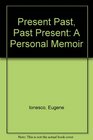 Present Past Past Present A Personal Memoir