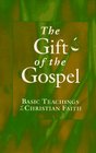 The Gift of the Gospel Basic Teachings of the Christian Faith