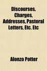 Discourses Charges Addresses Pastoral Letters Etc Etc