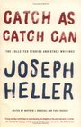 Catch As Catch Can : The Collected Stories and Other Writings