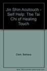 Jin Shin Acutouch  Self Help The Tai Chi of Healing Touch