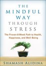 The Mindful Way through Stress The Proven 8Week Path to Health Happiness and WellBeing