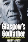 Glasgow's Godfather The Astonishing Inside Story of Walter Norval the City's First Crime Boss