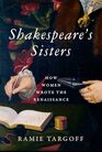 Shakespeare\'s Sisters: How Women Wrote the Renaissance