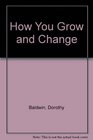 How You Grow and Change