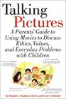 Talking Pictures  A Parent's Guide to Using Movies to Discuss Ethics Values and Everyday Problems with Children