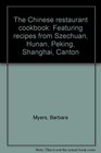 The Chinese restaurant cookbook Featuring recipes from Szechuan Hunan Peking Shanghai Canton