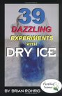 39 Dazzling Experiments With Dry Ice