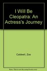 I Will Be Cleopatra  An Actress's Journey
