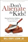 Don't Alienate the Kids Raising Resilient Children While Avoiding High Conflict Divorce