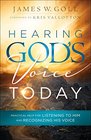 Hearing God's Voice Today Practical Help for Listening to Him and Recognizing His Voice