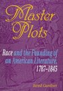 Master Plots  Race and the Founding of an American Literature 17871845