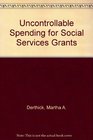 Uncontrollable Spending for Social Services Grants
