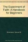 The experiment of faith A handbook for beginners