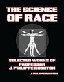 The Science of Race Selected Works of Professor J Philippe Rushton