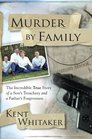 Murder by Family The Incredible True Story of a Son's Treachery and a Father's Forgiveness