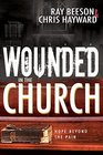 Wounded in the Church Hope Beyond the Pain