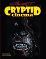 Cryptid Cinema Meditations on Bigfoot Bayou Beasts  Backwoods Bogeymen of the Movies