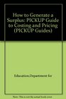 How to Generate a Surplus The PICKUP Guide to Costing and Pricing