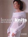 Luxury Knits  Simple and Stylish Projects for the Most Desirable Knitwear