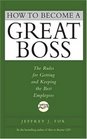 How to Become a Great Boss The Rules for Getting and Keeping the Best Employees