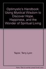 Optimystics Handbook Using Mystical Wisdom to Discover Hope Happiness and the Wonder of Spiritual Living