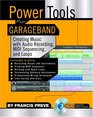 Power Tools for GarageBand Creating Music with Audio Recording MIDI Sequencing and Loops