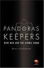 Pandora's Keepers  Nine Men and the Atomic Bomb