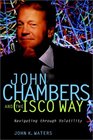 John Chambers and the Cisco Way Navigating Through Volatility