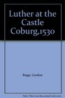 LUTHER AT CASTLE COBURG 1530