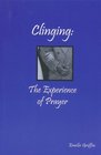 Clinging The Experience of Prayer