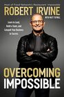 Overcoming Impossible Learn to Lead Build a Team and Catapult Your Business to Success
