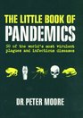 The Little Book of Pandemics 50 of the World's Most Virulent Plagues and Infectious Diseases