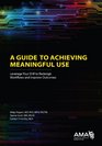 A Guide to Achieving Meaningful Use Leverage Your EHR to Redesign Workflows and Improve Outcomes