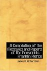 A Compilation of the Messages and Papers of the Presidents  Franklin Pierce