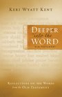 Deeper Into the Word Old Testament Reflections on 100 Words from the Old Testament