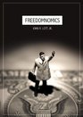 Freedomnomics Why the Free Market Works and Freaky Theories Don't