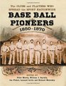 Base Ball Pioneers 18501870 The Clubs and Players Who Spread the Sport Nationwide