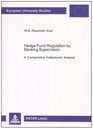 Hedge Fund Regulation by Banking Supervision A Comparative Institutional Analysis