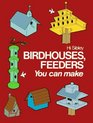 Birdhouses Feeders You Can Make