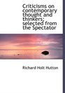 Criticisms on contemporary thought and thinkers selected from the Spectator