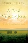 A Fresh Vision Of Jesus Timeless Ways To Experience Christ