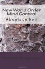 New World Order Mind Control Absolute Evil
