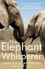 The Elephant Whisperer Learning About Life Loyalty and Freedom From a Remarkable Herd of Elephants