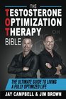The Testosterone Optimization Therapy Bible The Ultimate Guide to Living a Fully Optimized Life