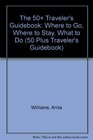 The 50 Traveler's Guidebook Where to Go Where to Stay What to Do