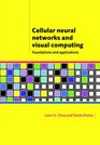 Cellular Neural Networks and Visual Computing Foundations and Applications