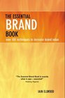 The Essential Brand Book Over 100 Techniques to Increase Brand Value